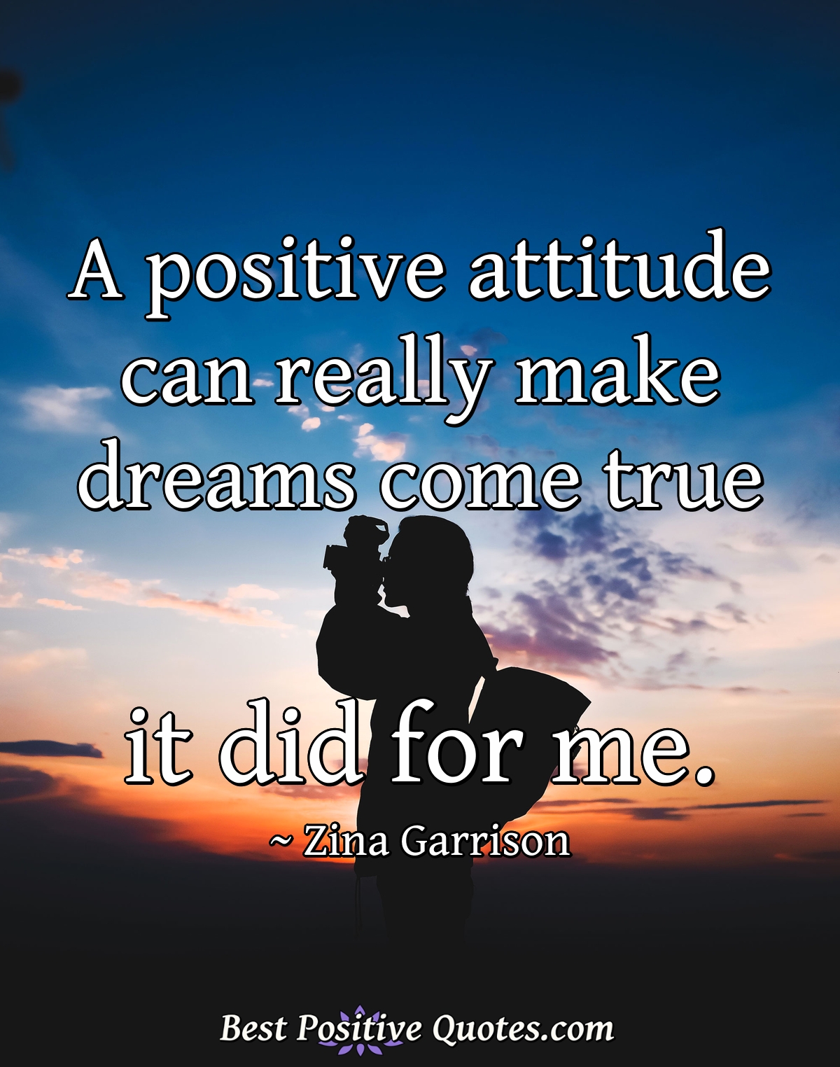 A positive attitude can really make dreams come true - it did for me. - Zina Garrison
