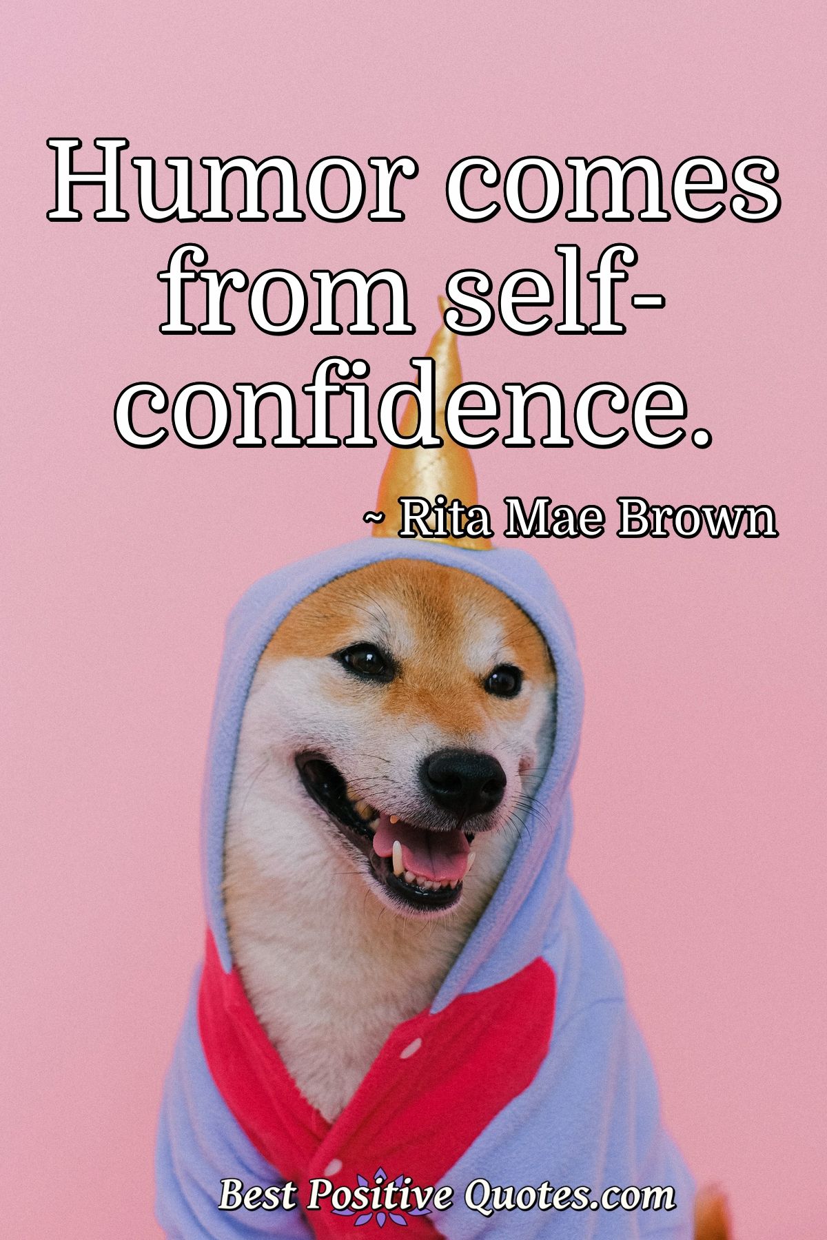 Humor comes from self-confidence. - Rita Mae Brown