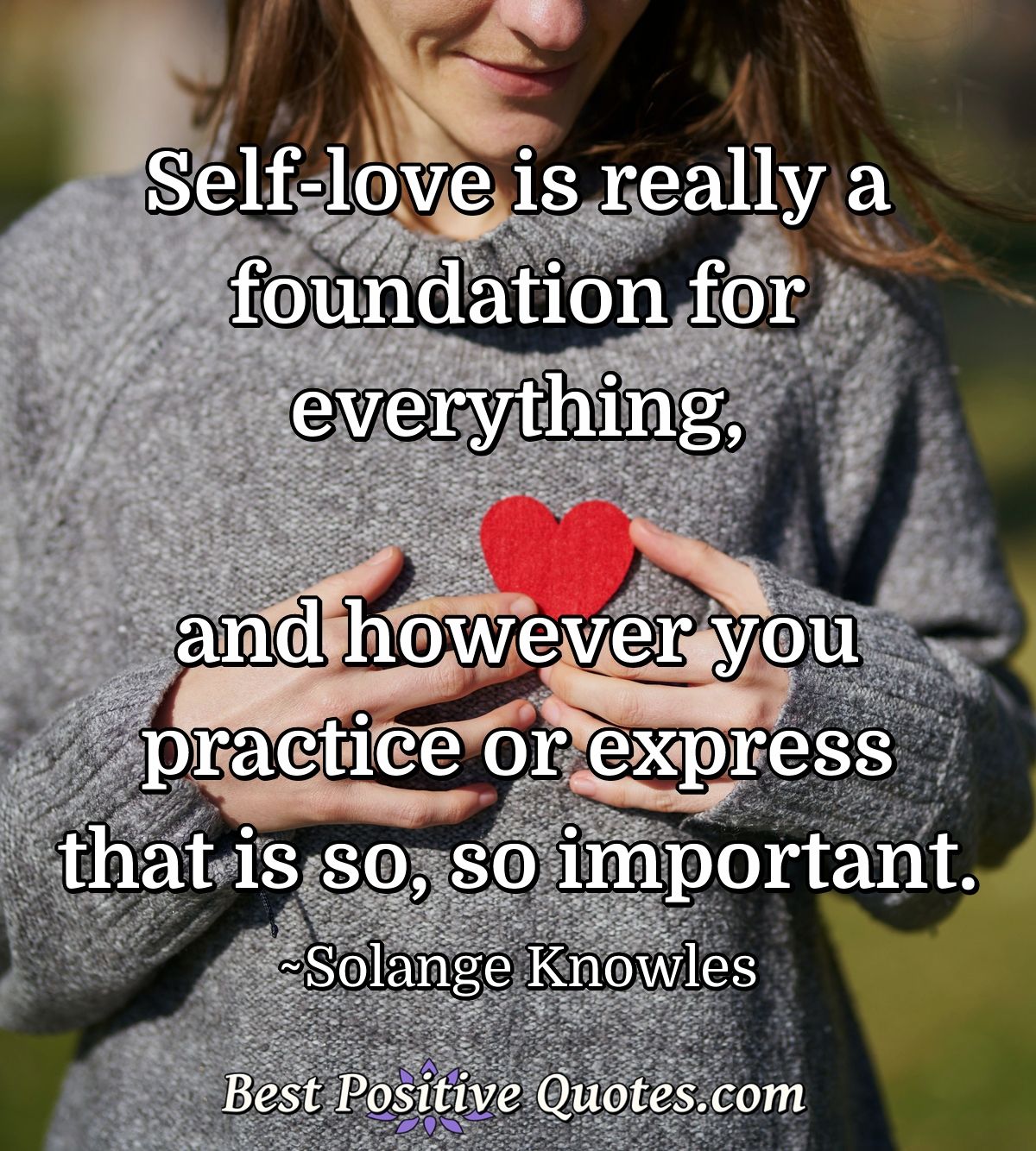 Self Love Is Really A Foundation For Everything And However You Practice Or Best Positive Quotes
