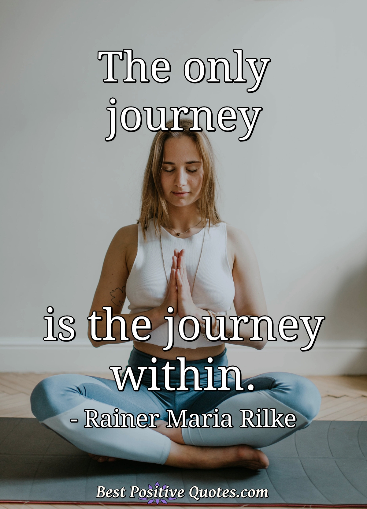 The only journey is the journey within. - Rainer Maria Rilke