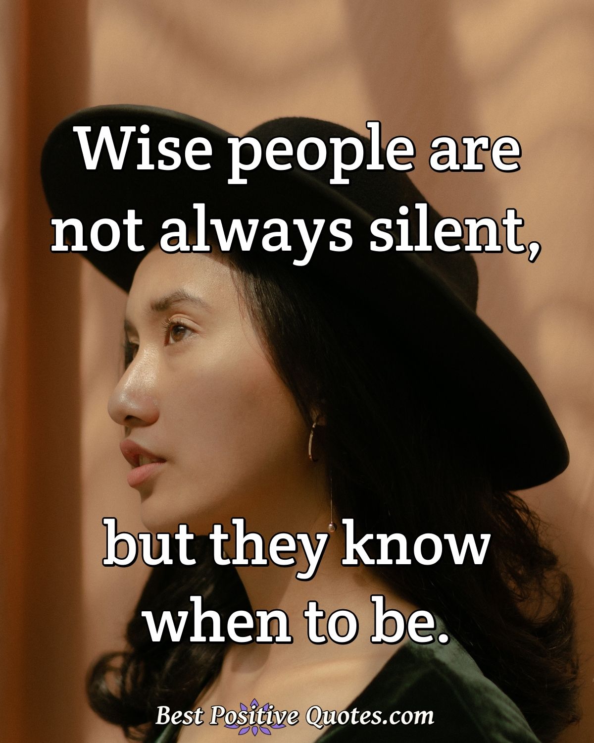Wise people are not always silent, but they know when to be. - Anonymous