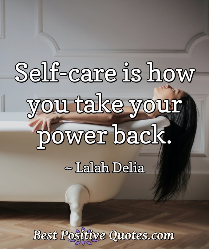 Self-care is how you take your power back. - Lalah Delia