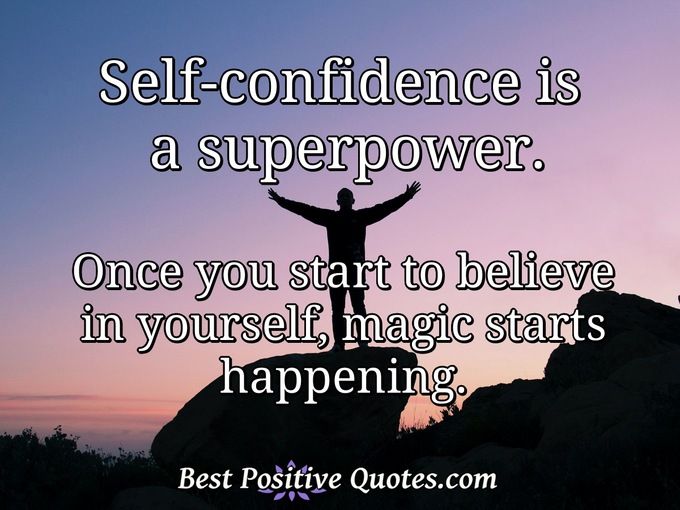 Self-confidence is a superpower. Once you start to believe in yourself, magic starts happening. - Anonymous