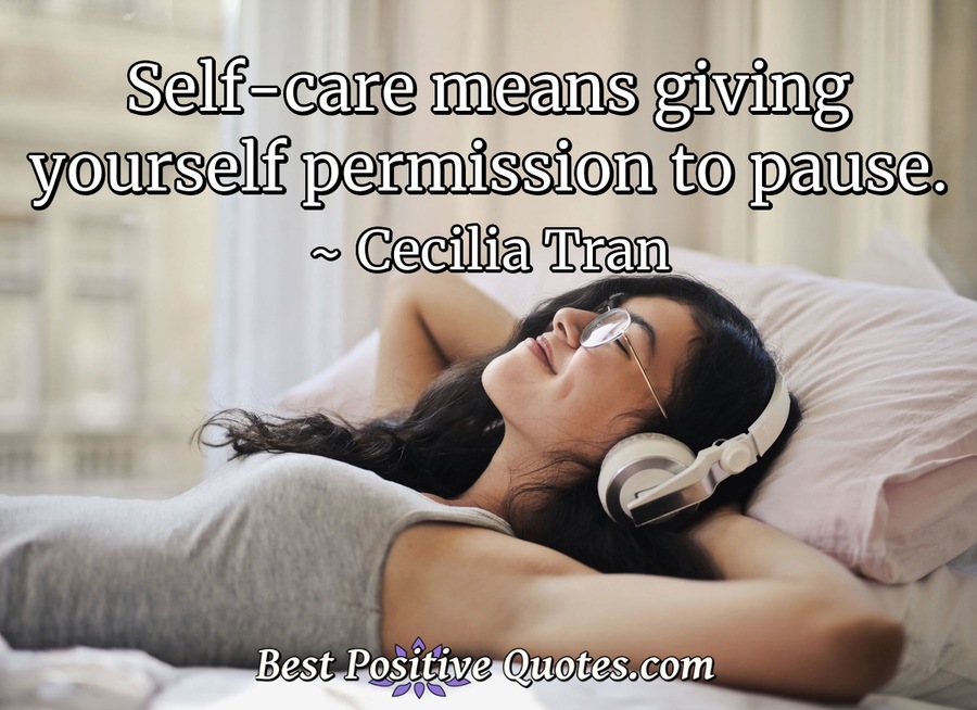 Selfcare means giving yourself permission to pause. Best Positive Quotes